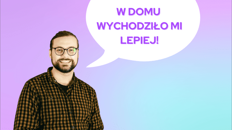 W domu wychodziło mi lepiej